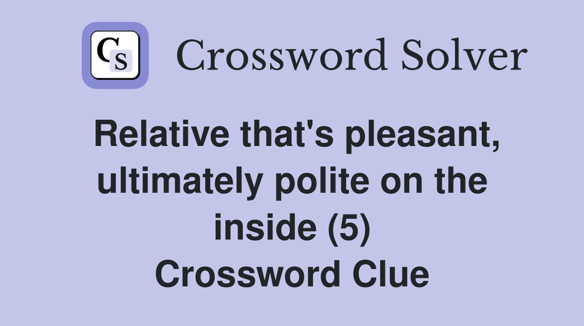 Relative that's pleasant, ultimately polite on the inside (5